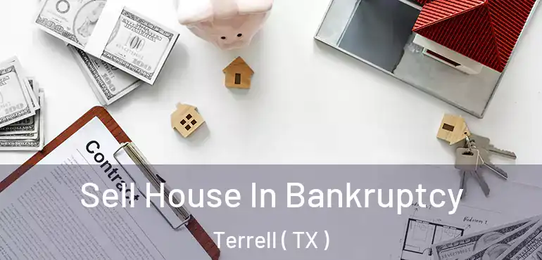  Sell House In Bankruptcy Terrell ( TX )