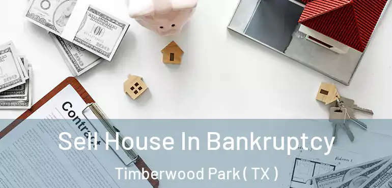  Sell House In Bankruptcy Timberwood Park ( TX )
