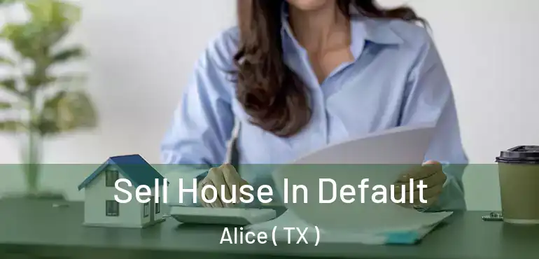  Sell House In Default Alice ( TX )
