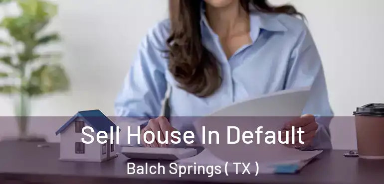  Sell House In Default Balch Springs ( TX )