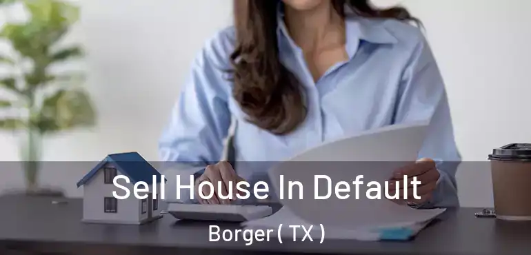  Sell House In Default Borger ( TX )