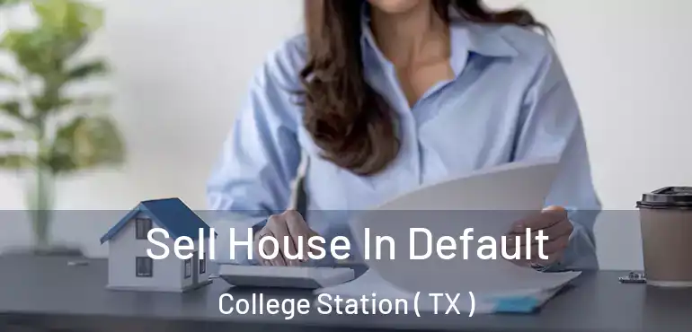  Sell House In Default College Station ( TX )