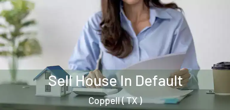  Sell House In Default Coppell ( TX )