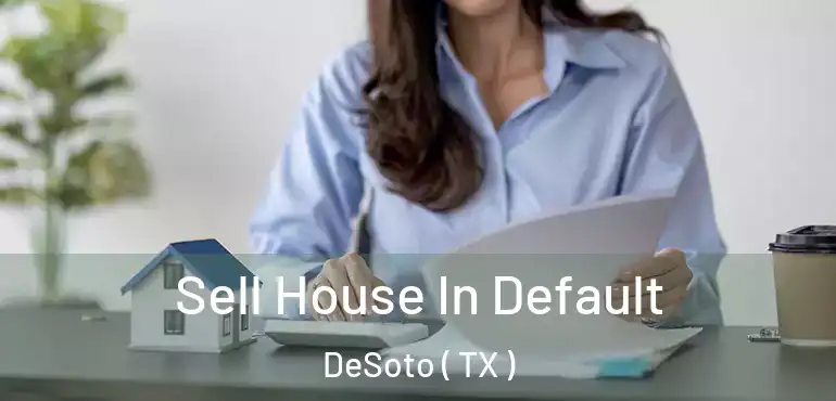  Sell House In Default DeSoto ( TX )