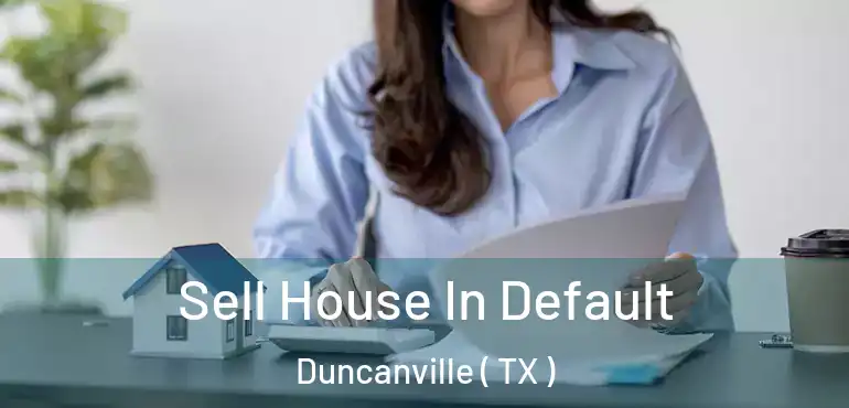 Sell House In Default Duncanville ( TX )
