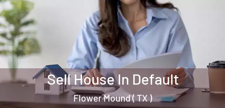  Sell House In Default Flower Mound ( TX )