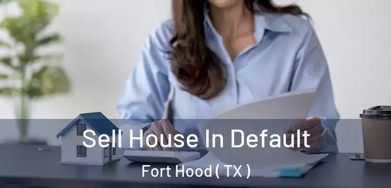  Sell House In Default Fort Hood ( TX )