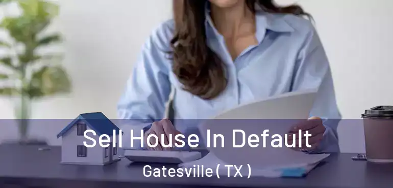  Sell House In Default Gatesville ( TX )