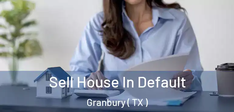  Sell House In Default Granbury ( TX )