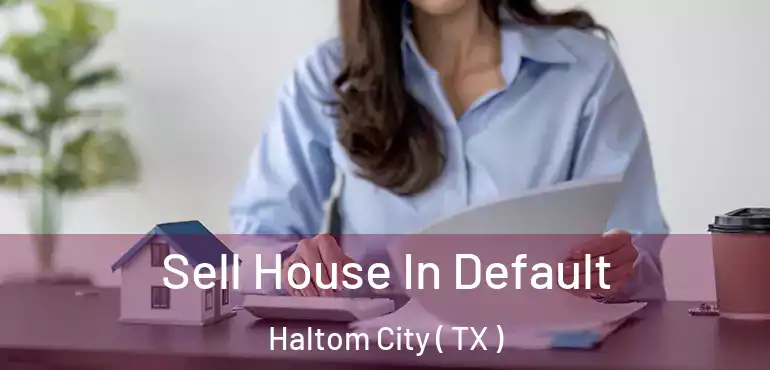  Sell House In Default Haltom City ( TX )