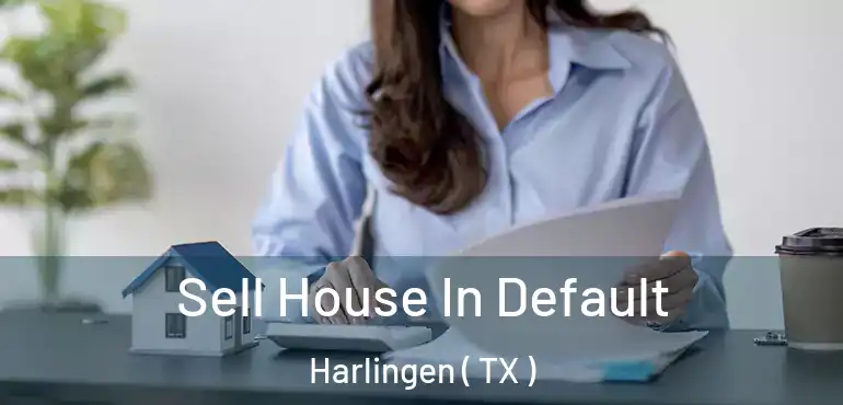  Sell House In Default Harlingen ( TX )