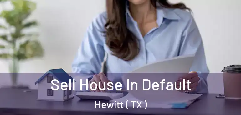  Sell House In Default Hewitt ( TX )