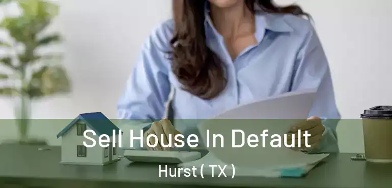  Sell House In Default Hurst ( TX )