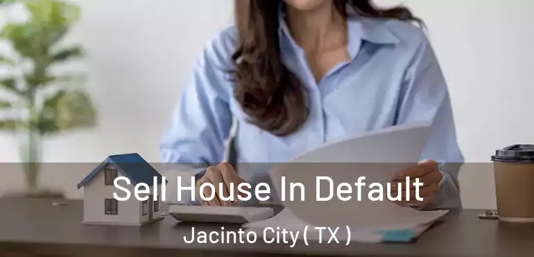  Sell House In Default Jacinto City ( TX )