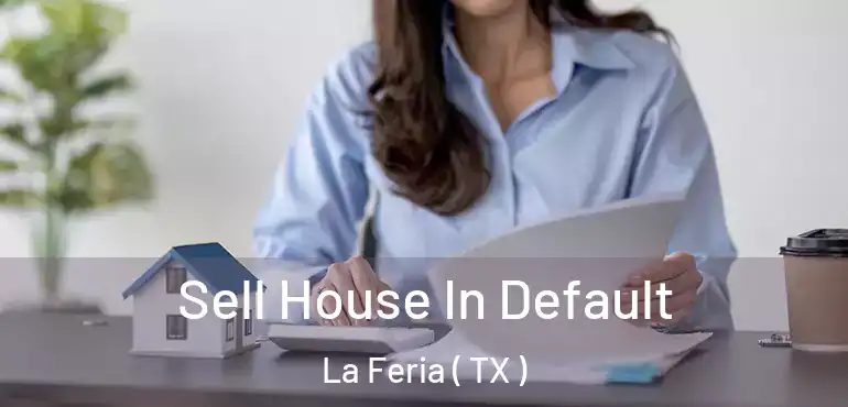  Sell House In Default La Feria ( TX )