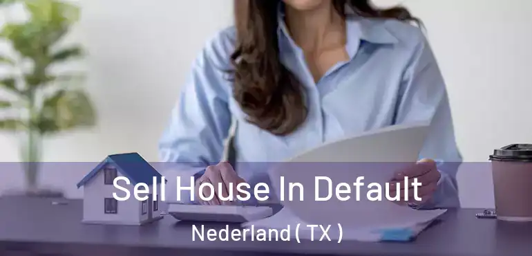  Sell House In Default Nederland ( TX )