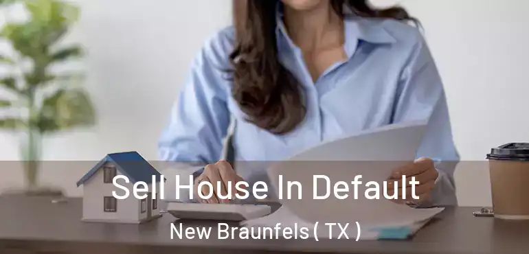  Sell House In Default New Braunfels ( TX )