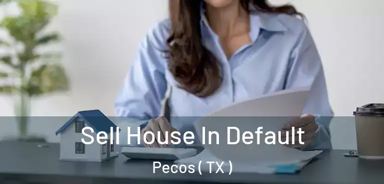  Sell House In Default Pecos ( TX )