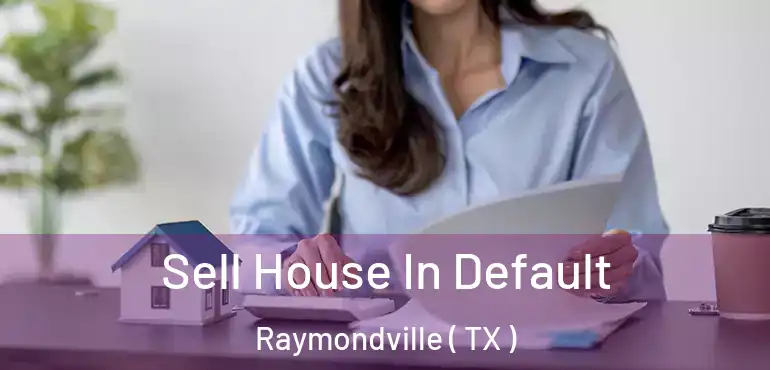  Sell House In Default Raymondville ( TX )