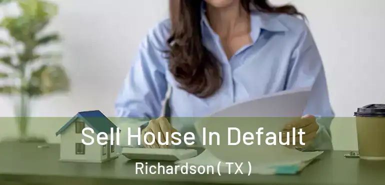 Sell House In Default Richardson ( TX )