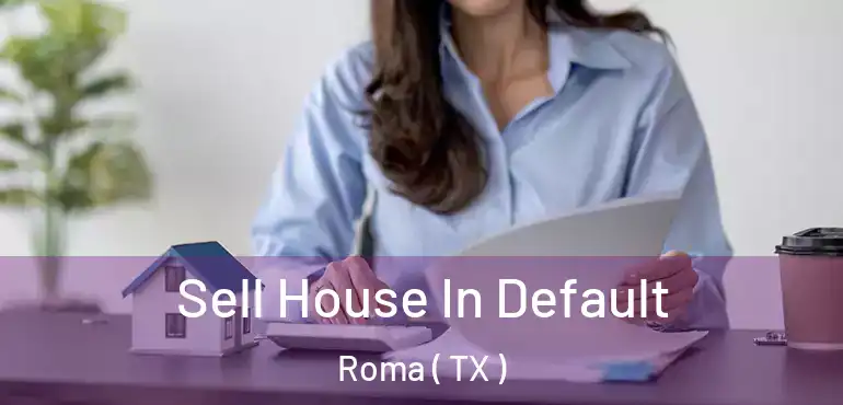  Sell House In Default Roma ( TX )