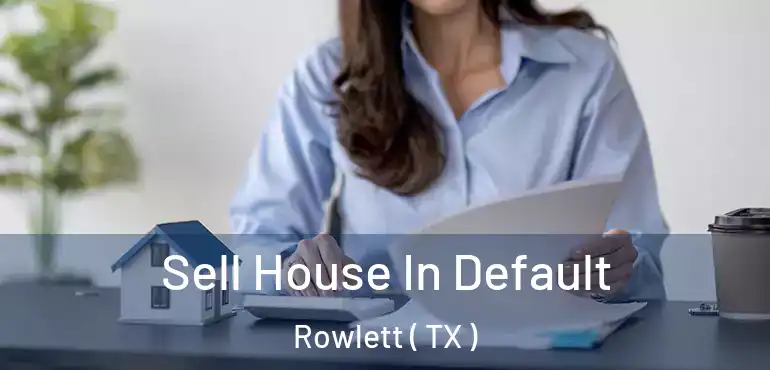  Sell House In Default Rowlett ( TX )