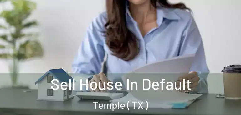  Sell House In Default Temple ( TX )