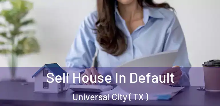  Sell House In Default Universal City ( TX )