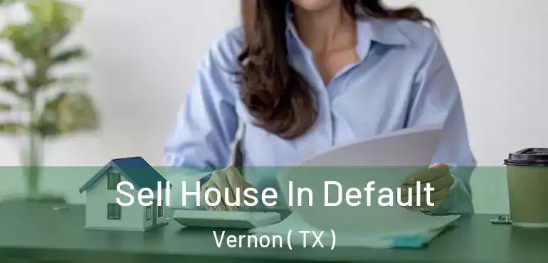  Sell House In Default Vernon ( TX )