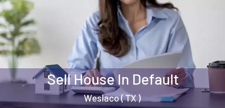  Sell House In Default Weslaco ( TX )
