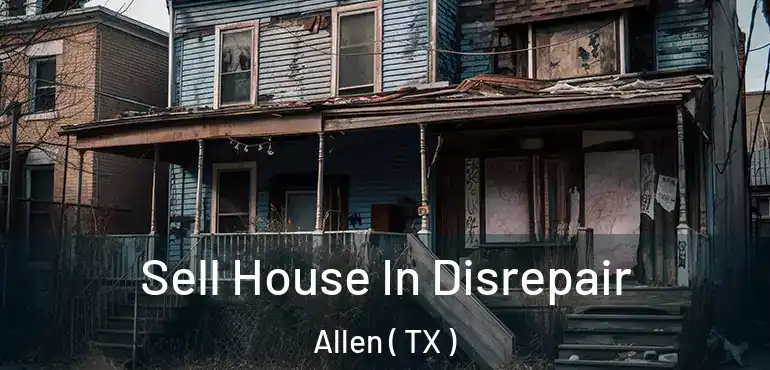  Sell House In Disrepair Allen ( TX )