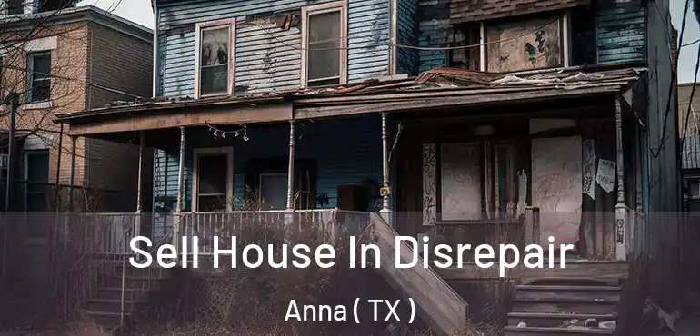  Sell House In Disrepair Anna ( TX )