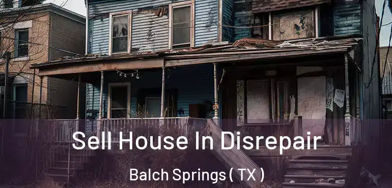  Sell House In Disrepair Balch Springs ( TX )