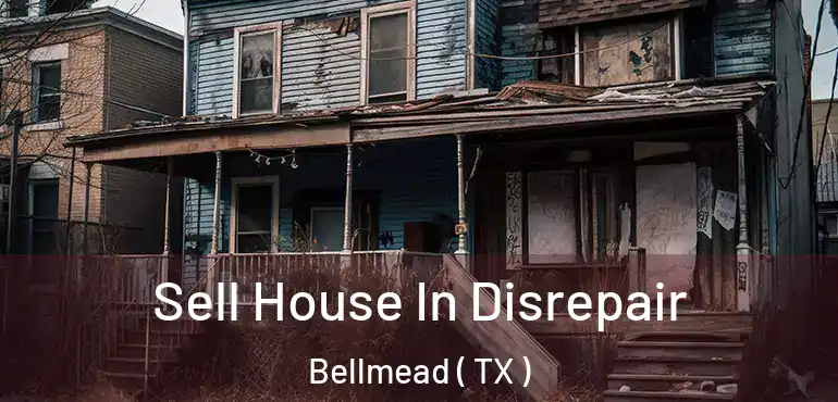  Sell House In Disrepair Bellmead ( TX )