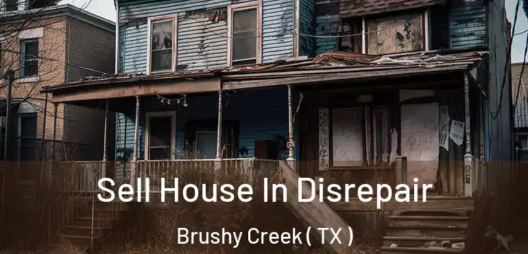  Sell House In Disrepair Brushy Creek ( TX )