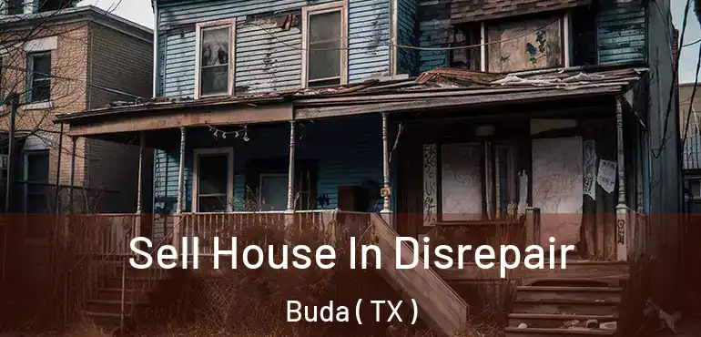  Sell House In Disrepair Buda ( TX )