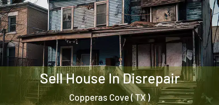  Sell House In Disrepair Copperas Cove ( TX )