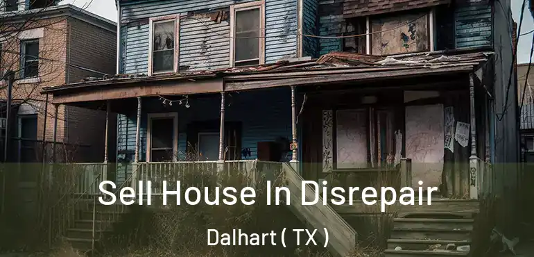  Sell House In Disrepair Dalhart ( TX )