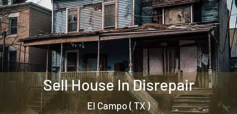  Sell House In Disrepair El Campo ( TX )