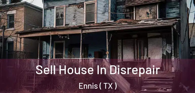  Sell House In Disrepair Ennis ( TX )