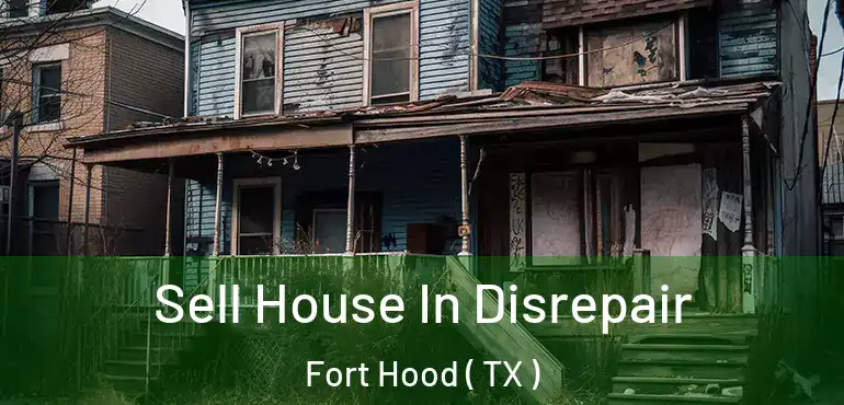  Sell House In Disrepair Fort Hood ( TX )