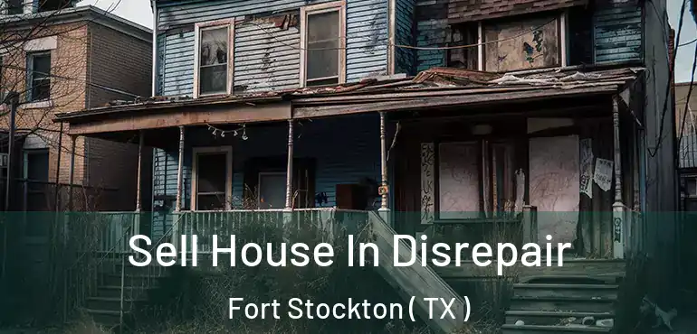  Sell House In Disrepair Fort Stockton ( TX )