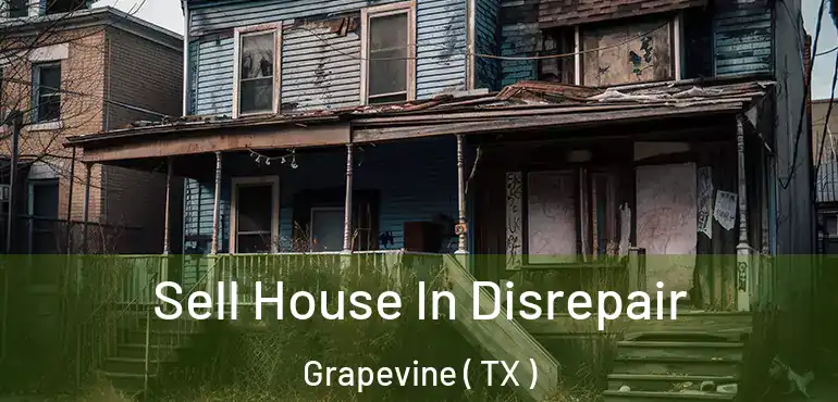  Sell House In Disrepair Grapevine ( TX )