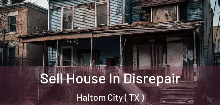  Sell House In Disrepair Haltom City ( TX )