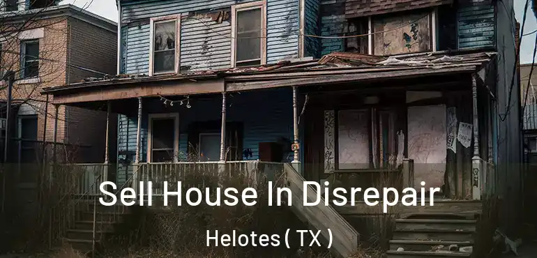  Sell House In Disrepair Helotes ( TX )