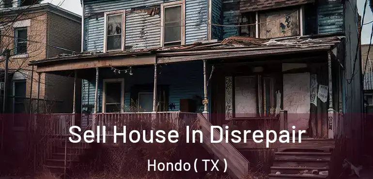  Sell House In Disrepair Hondo ( TX )