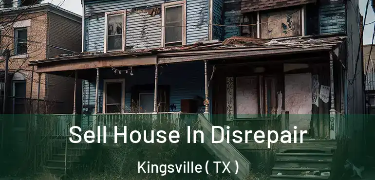  Sell House In Disrepair Kingsville ( TX )