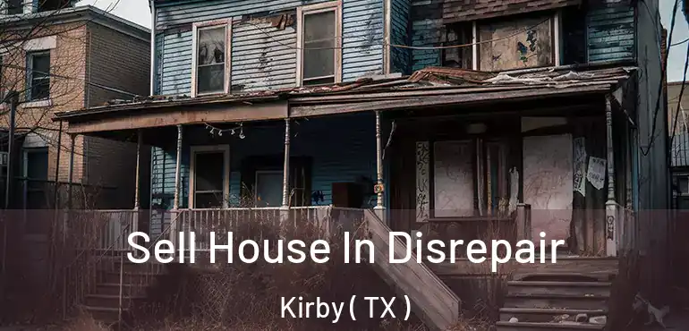  Sell House In Disrepair Kirby ( TX )