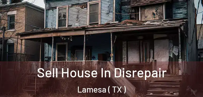  Sell House In Disrepair Lamesa ( TX )