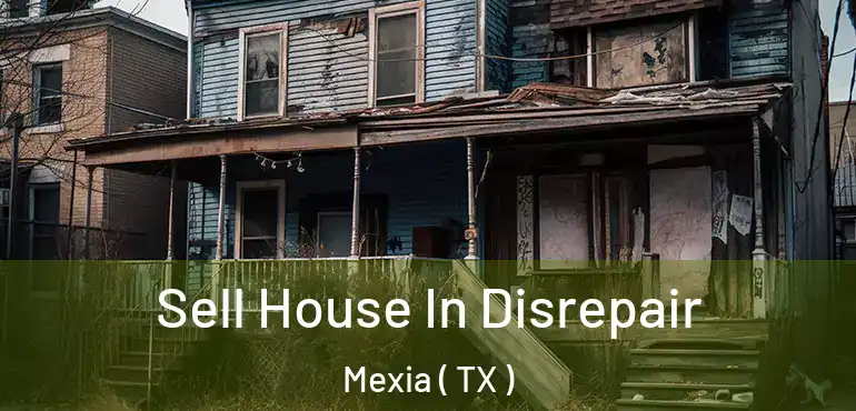  Sell House In Disrepair Mexia ( TX )